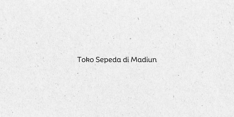 Toko Sepeda di Madiun