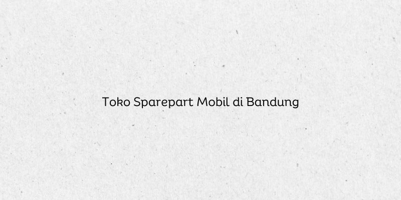 Toko Sparepart Mobil di Bandung