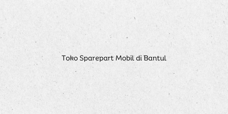 Toko Sparepart Mobil di Bantul