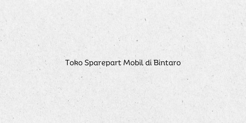 Toko Sparepart Mobil di Bintaro