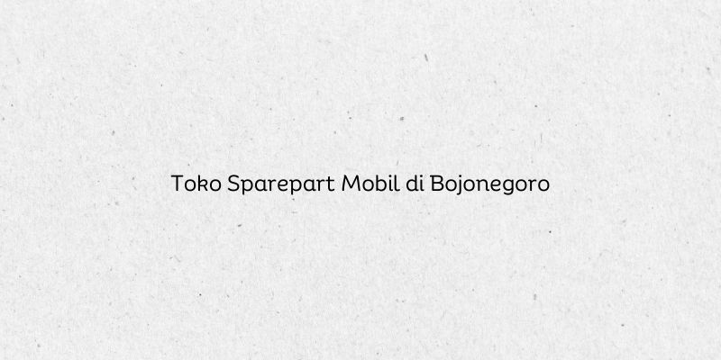 Toko Sparepart Mobil di Bojonegoro