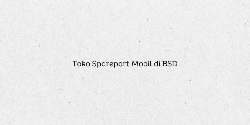 Toko Sparepart Mobil di BSD