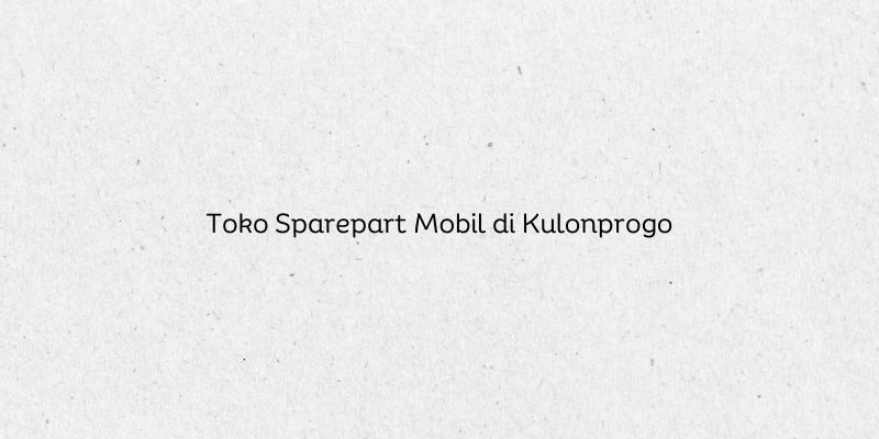 Toko Sparepart Mobil di Kulonprogo