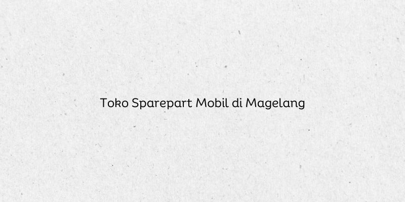Toko Sparepart Mobil di Magelang