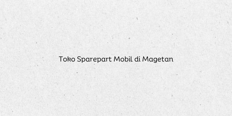 Toko Sparepart Mobil di Magetan
