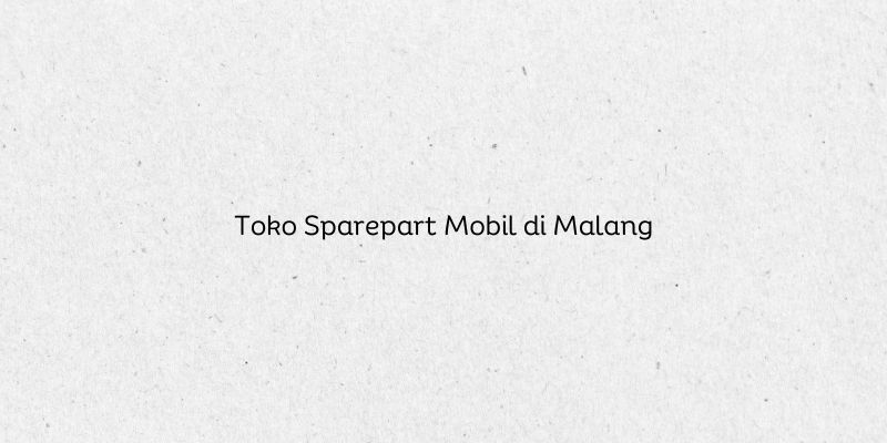 Toko Sparepart Mobil di Malang