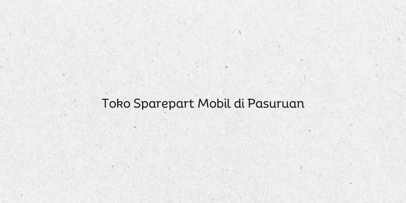 Toko Sparepart Mobil di Pasuruan