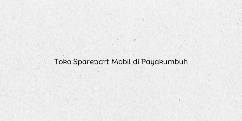Toko Sparepart Mobil di Payakumbuh