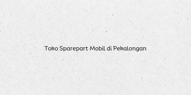 Toko Sparepart Mobil di Pekalongan