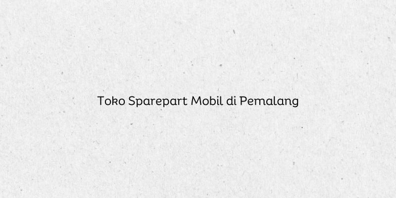 Toko Sparepart Mobil di Pemalang