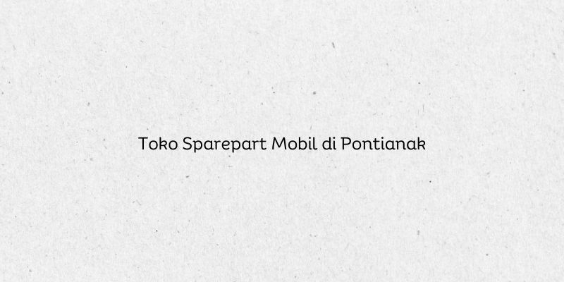 Toko Sparepart Mobil di Pontianak
