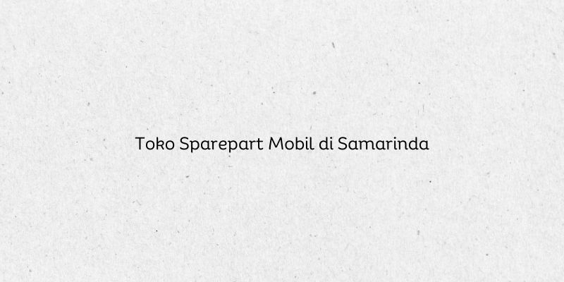 Toko Sparepart Mobil di Samarinda