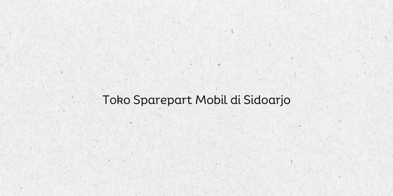 Toko Sparepart Mobil di Sidoarjo