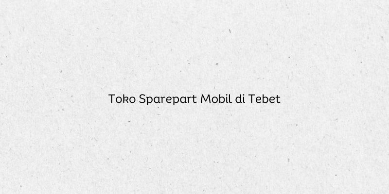 Toko Sparepart Mobil di Tebet