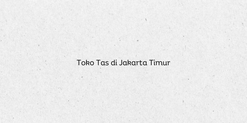 Toko Tas di Jakarta Timur