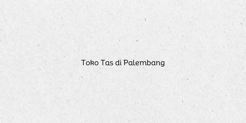 Toko Tas di Palembang