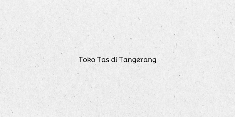 Toko Tas di Tangerang
