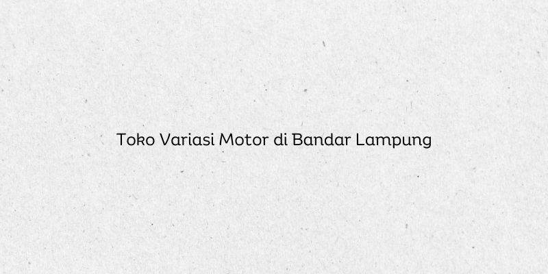 Toko Variasi Motor di Bandar Lampung