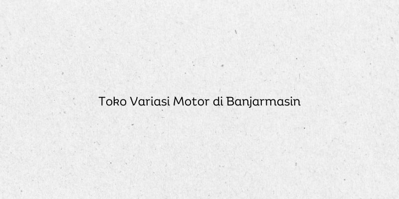 Toko Variasi Motor di Banjarmasin