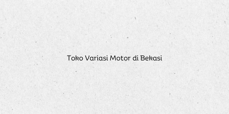 Toko Variasi Motor di Bekasi