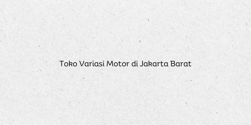 Toko Variasi Motor di Jakarta Barat