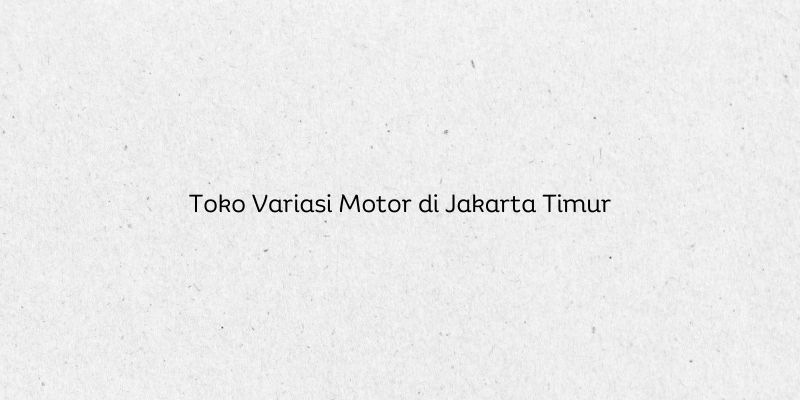 Toko Variasi Motor di Jakarta Timur