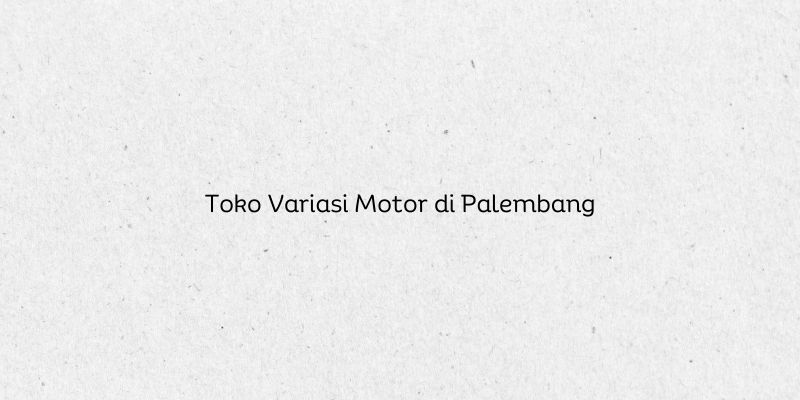 Toko Variasi Motor di Palembang