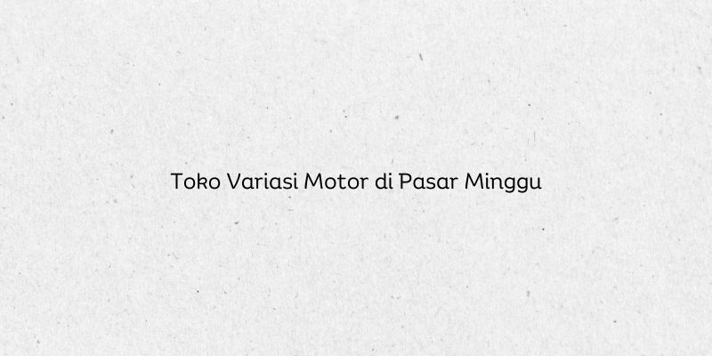 Toko Variasi Motor di Pasar Minggu