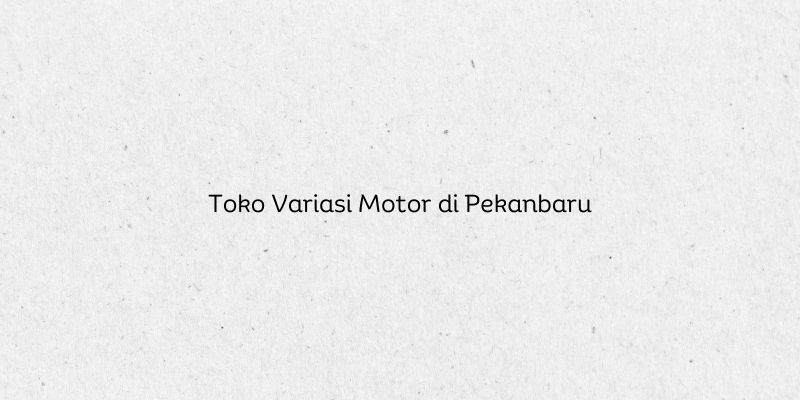 Toko Variasi Motor di Pekanbaru