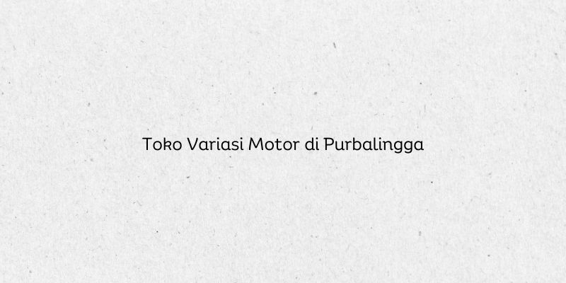 Toko Variasi Motor di Purbalingga