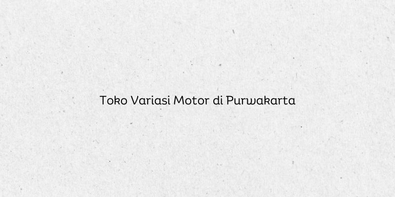 Toko Variasi Motor di Purwakarta