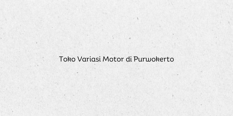 Toko Variasi Motor di Purwokerto