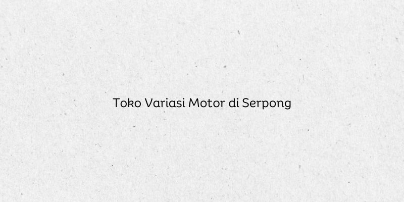 Toko Variasi Motor di Serpong